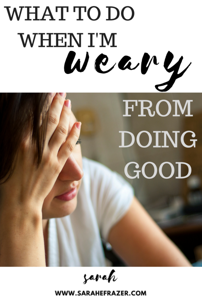 what-to-do-when-i-m-weary-from-doing-good-sarah-e-frazer