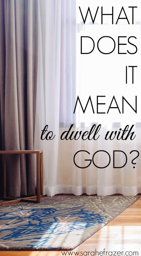 What Does It Mean To Dwell In God Sarah E Frazer