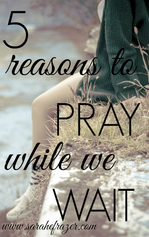 5-reasons-to-pray-while-we-wait-devotional