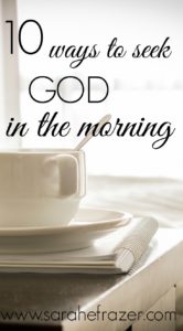 10 Ways to Seek God in the Morning - Sarah E. Frazer