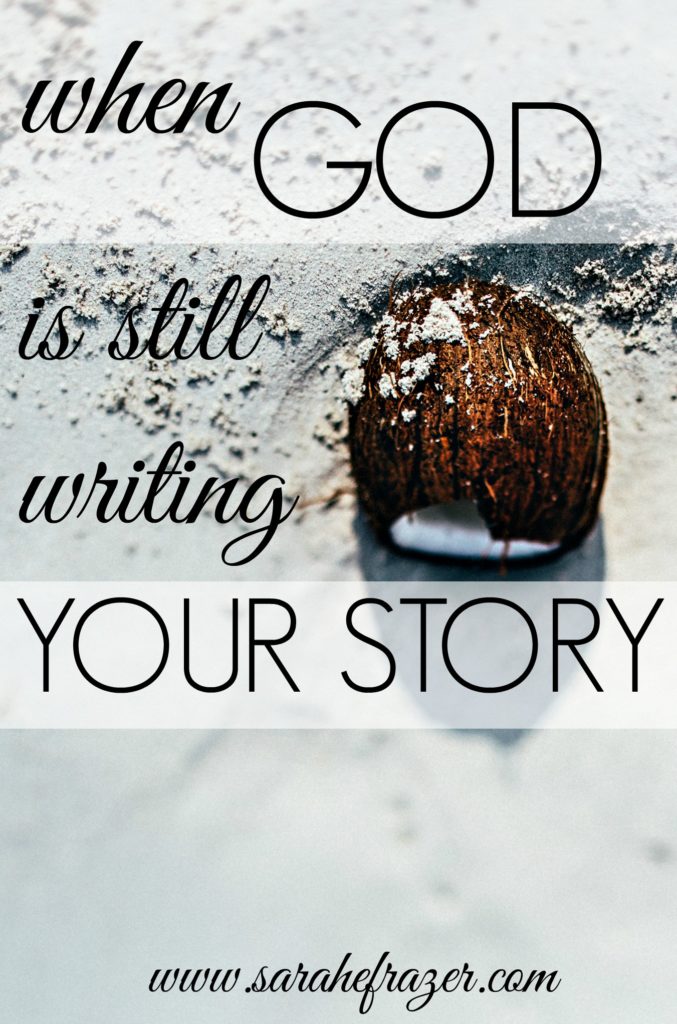 Part 3} When God Is Still Writing Your Story - Sarah E. Frazer