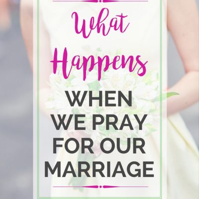 What Happens When We Pray for Our Marriage