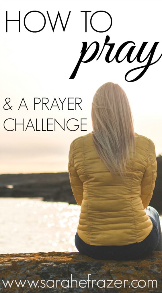 How to Pray & a Prayer Challenge Sarah E. Frazer