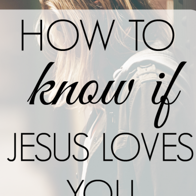 How To Know if Jesus Loves You