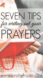 Seven Tips for Writing Out Your Prayers - Sarah E. Frazer