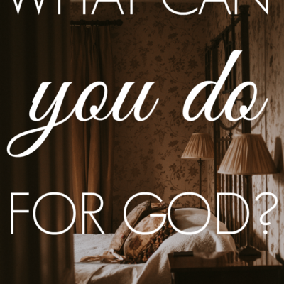 What Can You Do For God?