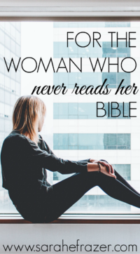 For the Woman Who Never Reads Her Bible - Sarah E. Frazer