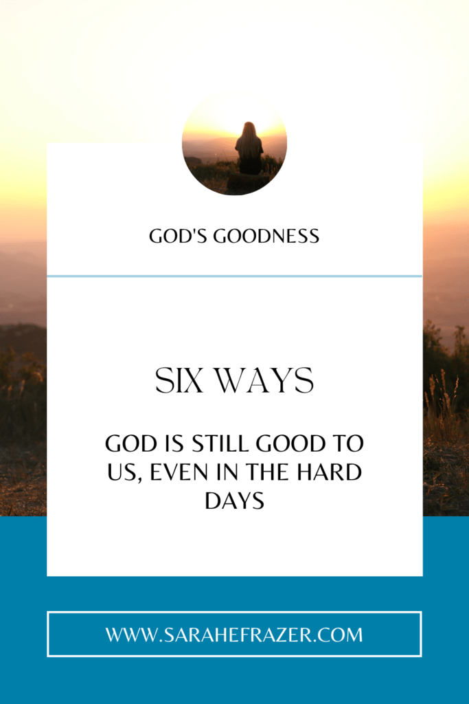 six ways God is good