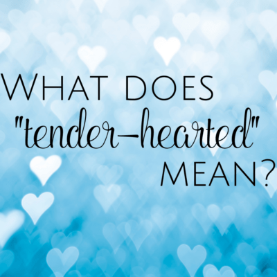 What Does “Tender-Hearted” Mean?