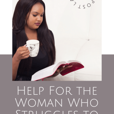 For The Woman Who Struggles to Read Her Bible