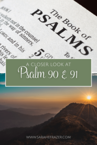 A Closer Look at Psalm 90-91 - Sarah E. Frazer