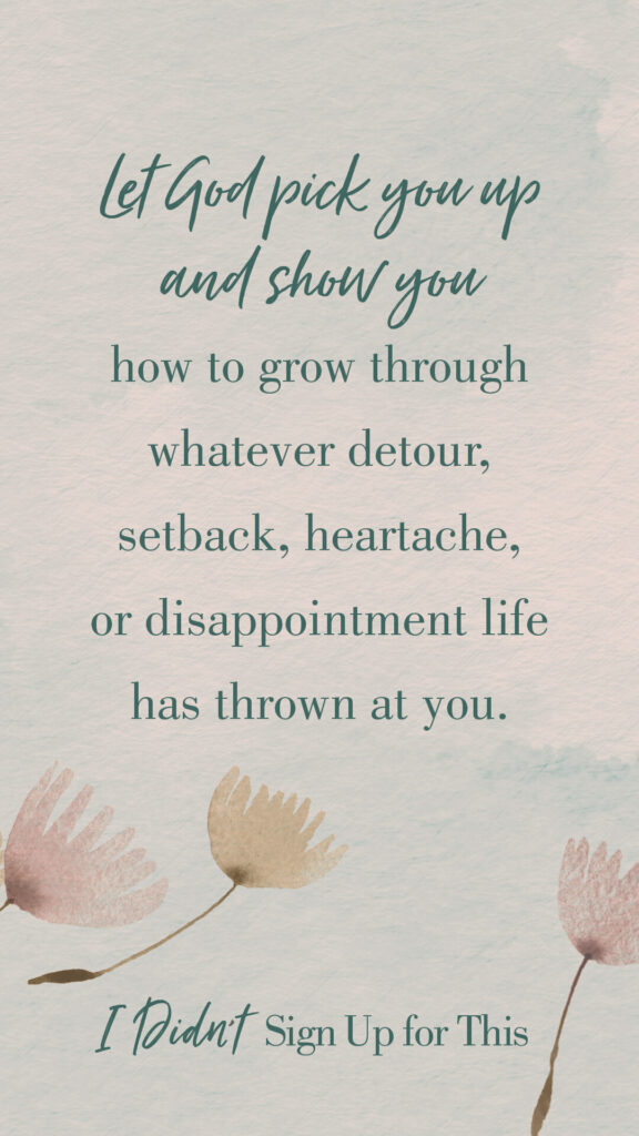 Shareable image with a quote from Sarah Frazer's book, 'I Didn't Sign Up for This,' stating: 'Let God pick you up and show you how to grow through whatever detour, setback, heartache, or disappointment life has thrown at you.
