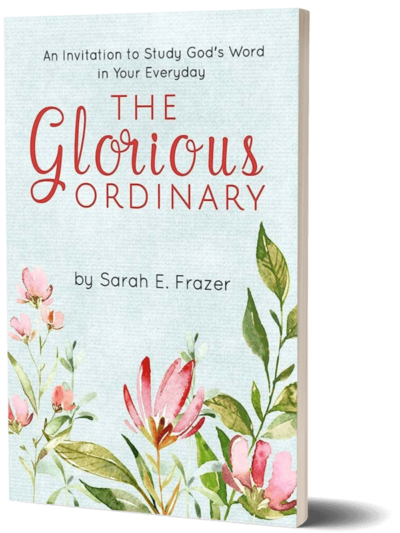 Cover image of 'The Glorious Ordinary: An Invitation to Study God's Word in Your Everyday Life' by Sarah Frazer