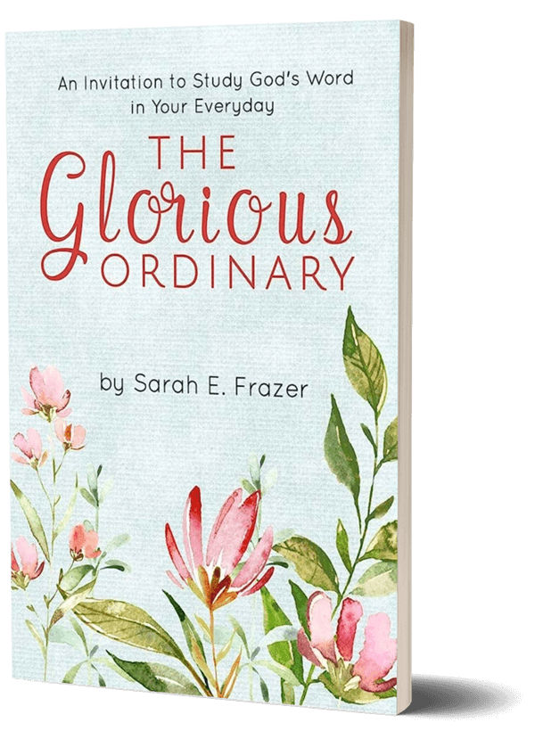 Cover image of 'The Glorious Ordinary: An Invitation to Study God's Word in Your Everyday Life' by Sarah Frazer