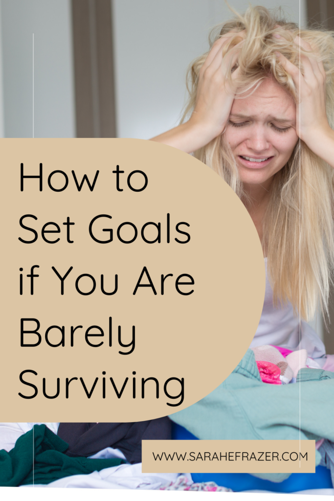 How to Set Goals if You Are Barely Surviving