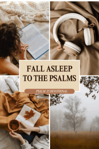 four square photo collage featuring cozy images in earth tones: a tree in the mist, a woman holding a cup of coffee on a blanket with an open book, a pair of headphones lying on a bedsheet, a woman reading an open Bible on her bed. Text in center says "fall asleep to the psalms"