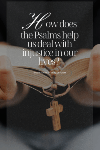 Large photo of a woman holding a Bible open to the middle with a cross bookmark and text overlay "how does the psalms help us deal with injustice?"