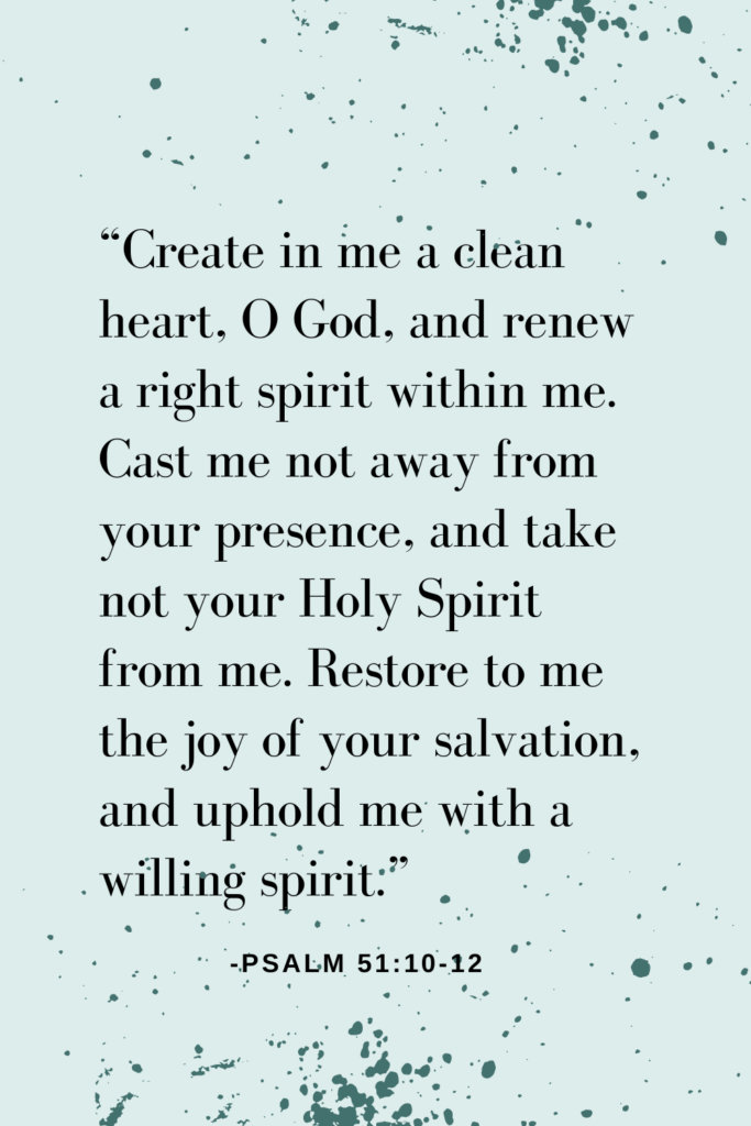 Create in me a clean heart Psalm 51:10-12 Bible verse about repentance
