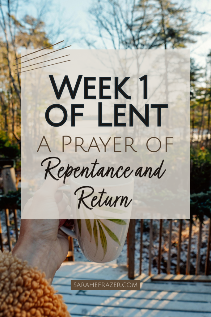 Woman holds up a coffee mug looking of a deck with woods in the background. Text overlay reads: Week 1 of Lent: A Prayer of repentance and return