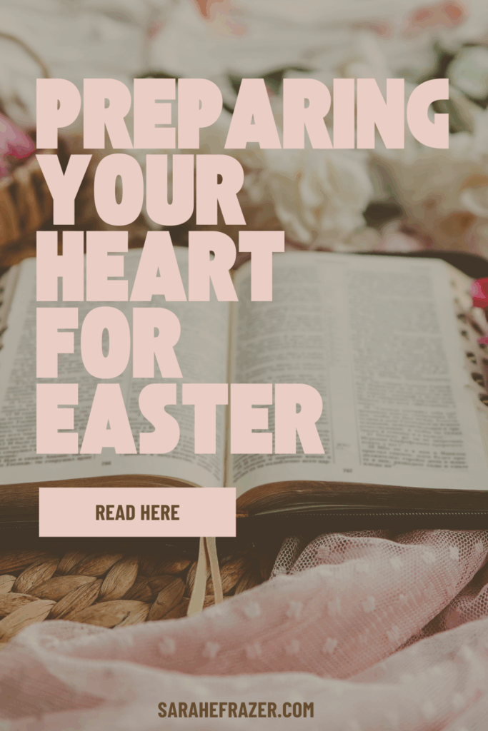 image of an open Bible and flowers with text overlay reading: preparing your heart for easter