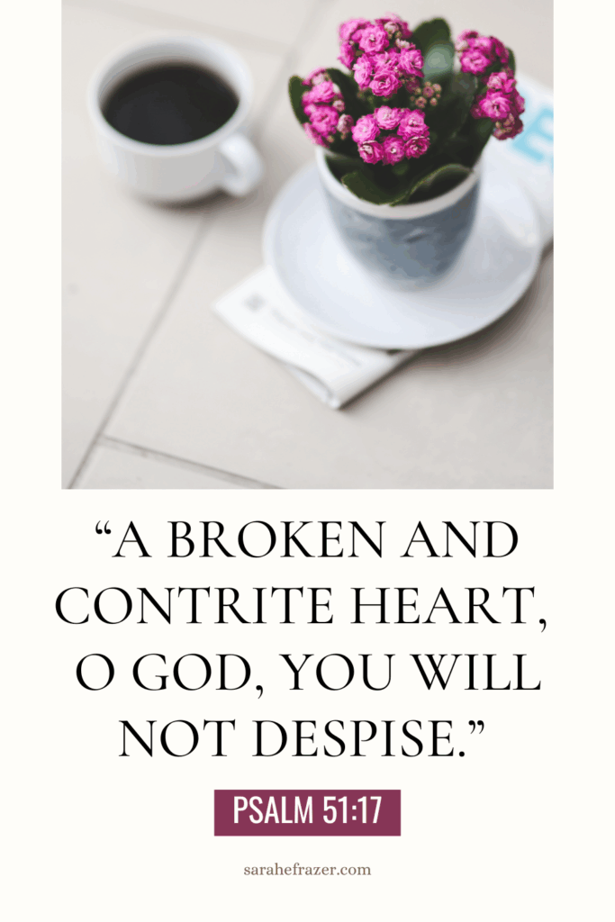 Psalm 51:17 Bible verses about brokenness with a photo of a spring flowers in a planter and a cup of coffee