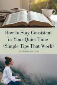 how to stay consistent in your quiet time text with photo above of an open Bible with a cup of coffee and a woman meditating in the woods