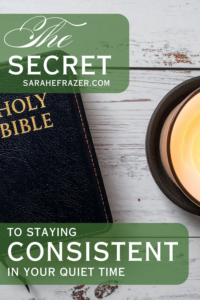 Bible and candle on a table with text overlay: the secret to staying consistent