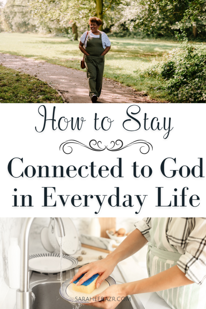 how to stay connected to God in everyday life