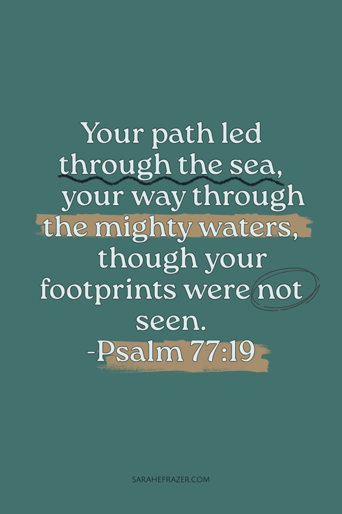 your path was through the sea Psalm 77:19 on teal background with underlines and highlights
