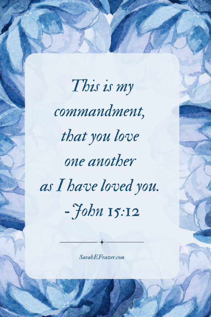 Bible verse with large floral watercolor background. Text reads John This is my commandment that you love one another