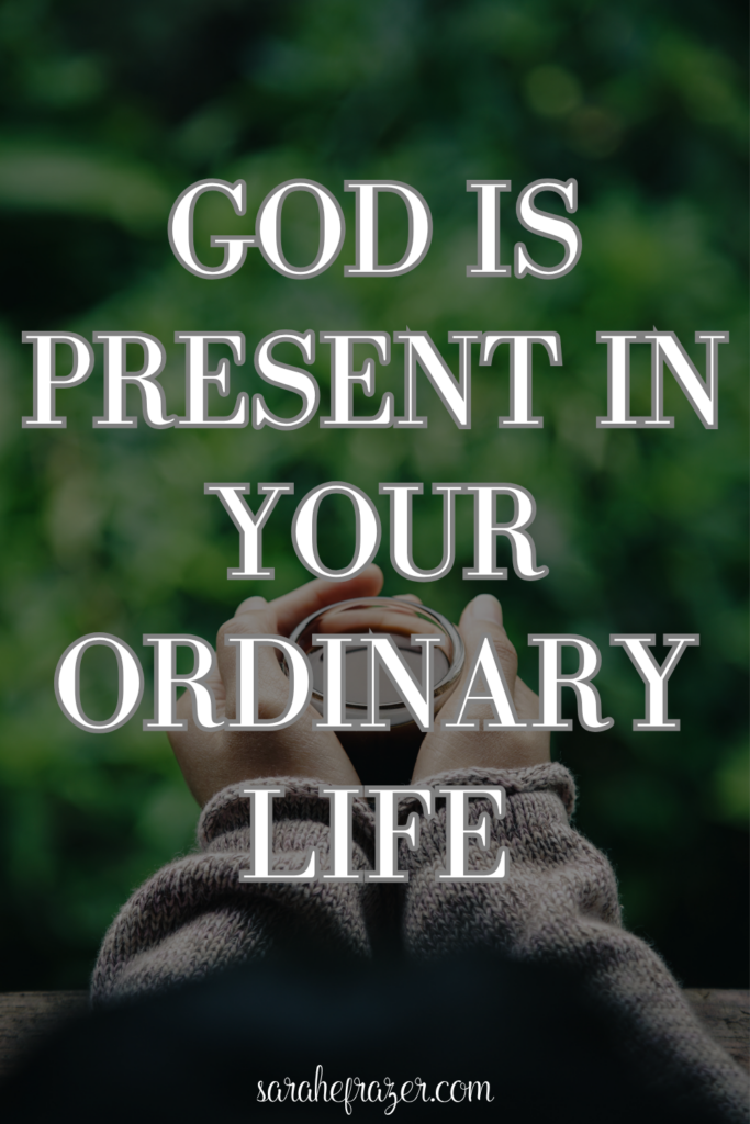god is present in your ordinary life