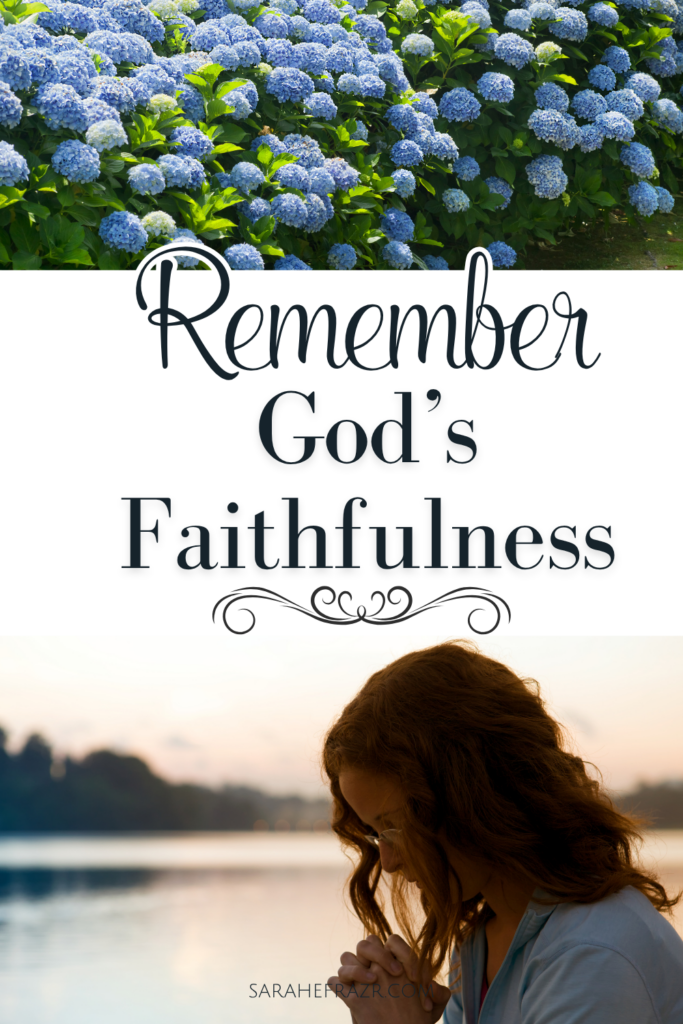 Image with a collage of hydrangea bushes, a woman praying near a lake at sunset and text reading "Remember God's faithfulness"