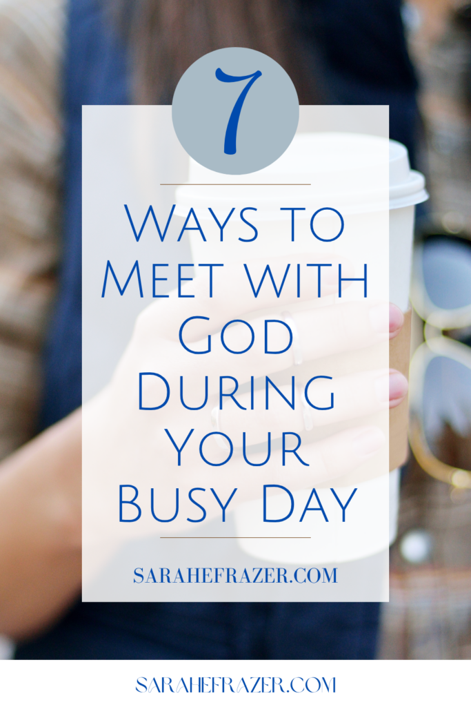 woman with brown hair and blue shirt holds a to go coffee cup. Text reads 7 ways to meet with god during your busy day