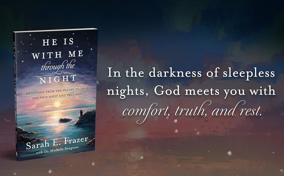Shareable image featuring a quote from Sarah Frazer's book, 'He Is With Me Through the Night': "In the darkness of sleepless nights, God meets you with comfort, truth, and rest."